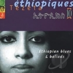 Ethiopian Blues &amp; Ballads by Ethiopiques, Vol. 10: Tezeta