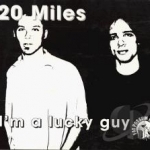 I&#039;m a Lucky Guy by 20 Miles