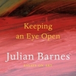 Keeping an Eye Open: Essays on Art