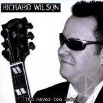 It&#039;s Never Too Late by Richard Wilson