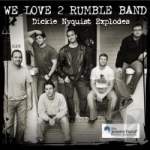 Dickie Nyquist Explodes by We Love 2 Rumble Band