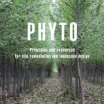 Phyto: Principles and Resources for Site Remediation and Landscape Design