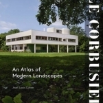 Le Corbusier: An Atlas of Modern Landscapes