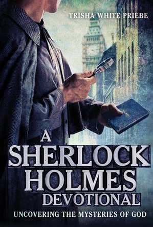 A Sherlock Holmes Devotional: Uncovering the Mysteries of God