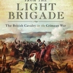 Letters from the Light Brigade: The British Cavalry in the Crimean War