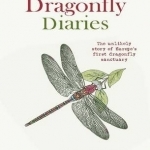 The Dragonfly Diaries: The Unlikely Story of Europe&#039;s First Dragonfly Sanctuary