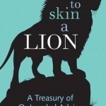 How to Skin a Lion: A Treasury of Outmoded Advice