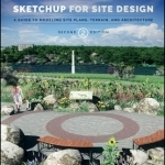 Sketchup for Site Design: A Guide to Modeling Site Plans, Terrain and Architecture