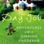 The Day Job: Adventures of a Jobbing Gardener