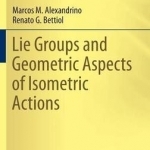 Lie Groups and Geometric Aspects of Isometric Actions