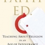 Faith Ed: Teaching About Religion in an Age of Intolerance