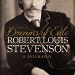 Dreams of Exile: Robert Louis Stevenson : A Biography