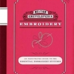 Stitch Encyclopedia: An Illustrated Guide to the Essential Embroidery Stitches