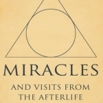 Miracles: And Visits from the Afterlife
