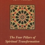 Four Pillars of Spiritual Transformation: The Adornment of the Spiriutally Transformed (Hilyat al-Abdal)