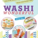 Washi Wonderful: Creative Projects &amp; Ideas for Paper Tape