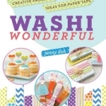 Washi Wonderful: Creative Projects & Ideas for Paper Tape