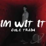 Im Wit It by Cole Train