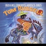 Indians Cowboys Horses Dogs by Tom Russell