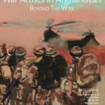 War Artists in Afghanistan: Beyond the Wire