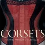 Corsets: Historic Patterns and Techniques