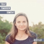 Today Tomorrow Someday by Marielle