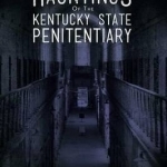 Hauntings of the Kentucky State Penitentiary