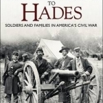 Don&#039;t Hurry Me Down to Hades: Soldiers and Families in America&#039;s Civil War