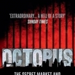 Octopus: The Secret Market and the World&#039;s Wildest Con