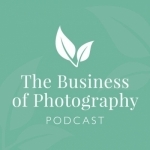 The Business of Photography - Sprouting Photographer Podcast