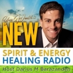 New Spirit &amp; Energy Healing Radio with Darius Barazandeh