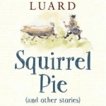 Squirrel Pie and Other Stories: Adventures in Food Across the Globe