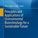 Principles and Applications of Environmental Biotechnology for a Sustainable Future: 2016