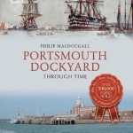 Portsmouth Dockyard Through Time