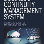 Business Continuity Management System: A Complete Guide to Implementing ISO 22301