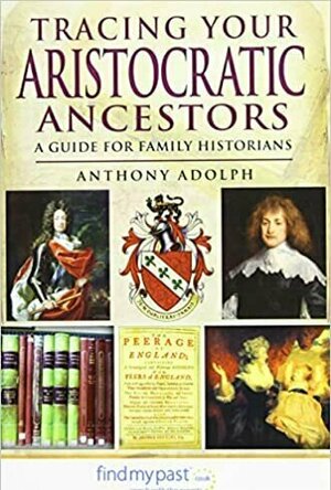 Tracing Your Aristocratic Ancestors: A Guide for Family Historians