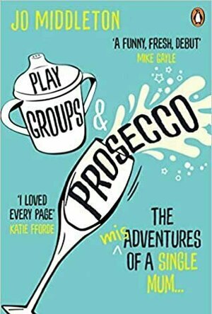 Playgroups and Prosecco: The (mis)adventures of a single mum
