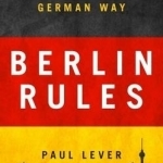 Berlin Rules: Europe and the German Way