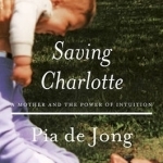 Saving Charlotte: A Mother and the Power of Intuition