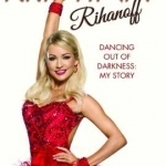 Kristina Rihanoff: Dancing Out of Darkness: My Story