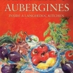 Arrazat&#039;s Aubergines: Inside a Languedoc Kitchen