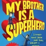 My Brother is a Superhero: Winner of the Waterstones Children&#039;s Book Prize