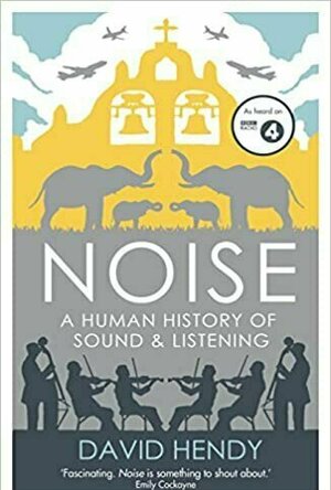Noise: A Human History of Sound &amp; Listening