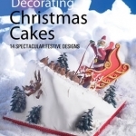Decorating Christmas Cakes: 14 Spectacular Festive Designs