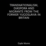 Transnationalism, Diaspora and Migrants from the Former Yugoslavia in Britain