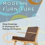 Making Mid Century Modern Furniture: Shop Drawings &amp; Techniques for 30 Projects