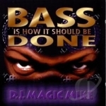 Bass Is How It Should Be Done by DJ Magic Mike