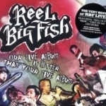 Our Live Album Is Better Than Your Live Album by Reel Big Fish