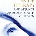 EMDR Therapy and Adjunct Approaches with Children: Complex Trauma, Attachment, and Dissociation