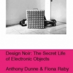 Design Noir: The Secret Life of Electronic Objects